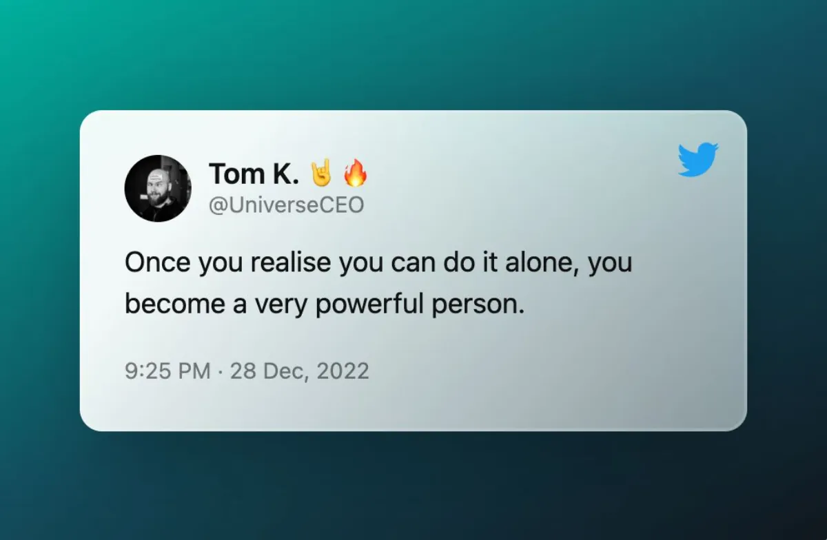 Once you realise you can do it alone, you become a very powerful person.